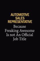 Automotive Sales Representative Because Freaking Awesome Is Not An Official Job Title: 6x9 Unlined 120 pages writing notebooks for Women and girls