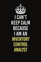 I Can't Keep Calm Because I Am An Inventory Control Analyst: Career journal, notebook and writing journal for encouraging men, women and kids. A frame