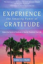 Experience the Amazing Power of Gratitude: Unlock the Secret of Gratitude to Quickly Transform Your Life