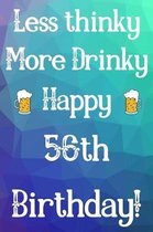 Less Thinky More Drinky Happy 56th Birthday