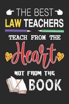 The Best Law Teachers Teach from the Heart not from the Book: Best Law Teacher Appreciation gifts notebook, Great for Teacher Appreciation/Thank You/R