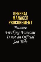 General Manager Procurement Because Freaking Awesome Is Not An Official Job Title: Career journal, notebook and writing journal for encouraging men, w