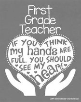 First Grade Teacher 2019-2020 Calendar and Notebook: If You Think My Hands Are Full You Should See My Heart: Monthly Academic Organizer (Aug 2019 - Ju