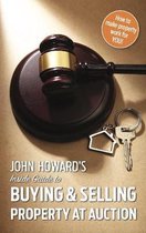 John Howard's Inside Guide to Buying and Selling Property at Auction