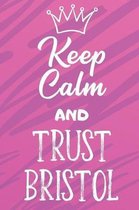 Keep Calm And Trust Bristol: Funny Loving Friendship Appreciation Journal and Notebook for Friends Family Coworkers. Lined Paper Note Book.