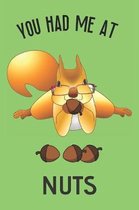 You Had Me At Nuts: Notebook Journal Diary Notepad. Autumn Fall Squirrel Collecting Acorns. Gift For Wildlife Lovers. 6x9''