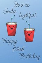 You're Soda-Lightful Happy 69th Birthday: 69 Year Old Birthday Gift Blue Journal / Notebook / Diary / Unique Greeting Card Alternative