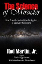 The Science of Miracles: How Scientific Method Can Be Applied to Spiritual Phenomena