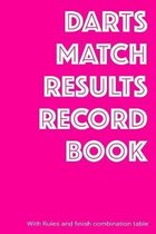 Darts Match Results Record Book: Darts Team Scoresheets, Rules and finish breakdown table. Record your teams progress in the worlds favourite pub game