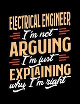 Electrical Engineer I'm Not Arguing I'm Just Explaining Why I'm Right: Appointment Book Undated 52-Week Hourly Schedule Calender
