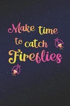 Make Time To Catch Fireflies: 6 x 9 Blank College Ruled Notebook - An Inspirational Message for Positive People