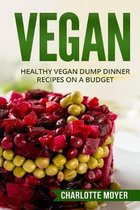 Vegan: Healthy Vegan Dump Dinner Recipes on a Budget (Vegan Cookbook, Free, Vegetarian)