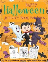 Happy Halloween Activity Book for Kids: Kids Halloween Book - A Fun Book Filled With Dot to Dot, Coloring, Mazes, Word Search and More - Boys, Girls a