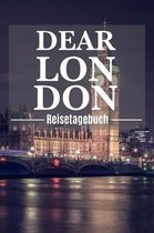 Dear London Reisetagebuch: London Reisetagebuch zum Selberschreiben & Gestalten von Erinnerungen, Notizen in England als Reisegeschenk/Abschiedsg