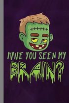 Have You Seen My Brain?: Zombie Corpse Spooky Halloween Party Scary Hallows Eve All Saint's Day Celebration Gift For Celebrant And Trick Or Tre