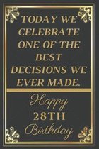 Today We Celebrate One Of The Best Decisions We Ever Made Happy 28th Birthday: 28th Birthday Gift / Journal / Notebook / Unique Greeting Cards Alterna