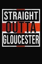 Straight Outta Gloucester: Gloucester Notebook Journal 6x9 Personalized Gift For English From England