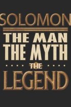 Solomon The Man The Myth The Legend: Solomon Notebook Journal 6x9 Personalized Customized Gift For Someones Surname Or First Name is Solomon
