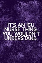 It's An ICU Thing You Wouldn't Understand: Funny ICU Nursing Theme Notebook - Includes: Quotes From My Patients and Coloring Section - Graduation And