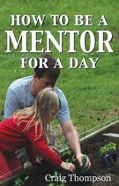 The Mentoring Revolution- How To Be a Mentor for a Day