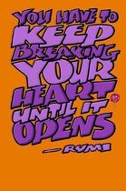 You Have to Keep Breaking Your Heart Until It Opens: Rumi Journal: 6x9 Inch Dot Grid Bullet Journal/Notebook//Planner/Diary: Inspiring quote by Rumi -
