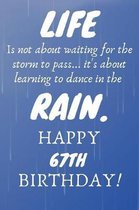 Life Is Not About Waiting For The Storm To Pass Happy 67th Birthday: 67th Birthday Gift / Journal / Notebook / Diary / Unique Greeting Card Alternativ