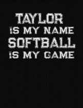Taylor Is My Name Softball Is My Game