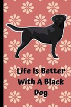 Life Is Better With A Black Dog
