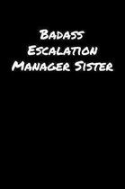 Badass Escalation Manager Sister: A soft cover blank lined journal to jot down ideas, memories, goals, and anything else that comes to mind.