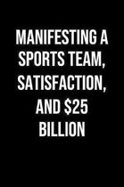 Manifesting A Sports Team Satisfaction And 25 Billion: A soft cover blank lined journal to jot down ideas, memories, goals, and anything else that com