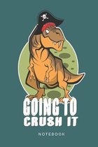 Going To Crush it Notebook: Pirate Dinosaur Graphic Print Funny Back To School Notebook for Kids To Writing And Drawing