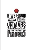 If We Found Liquid Water On Mars There Must Be More On Other Planets: Wonder Of Science Journal - Notebook For Cosmology, Science, Physics, Rocket & S