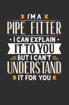 I'm A Pipe Fitter I can explain it to you but I can't understand it for you: Small Business Planner 6 x 9 100 page to organize your time, sales, profi