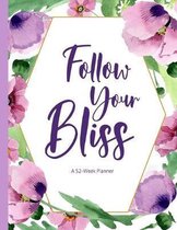 Follow Your Bliss: A 52-Week Planner: A Calendar Notebook Perfect to Plan Your Day, Organize Your Week, and Layout Your Month - Track You