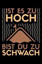 Ist Es Zu Hoch Bist Du Zu Schwach: A5 Notizbuch f�r Kletterer und Bergsteiger