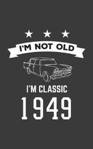 I'm Not Old I'm Classic 1949: I'm Not Old I'm Classic 1949 Bday Notebook - Funny 71st Birthday Doodle Diary Book Gift For Seventy One Year Old Perso