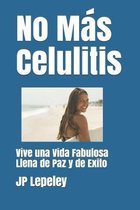 No M�s Celulitis: Vive una Vida Fabulosa Llena de Paz y de Exito