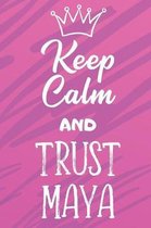 Keep Calm and Trust Maya: Funny Loving Friendship Appreciation Journal and Notebook for Friends Family Coworkers. Lined Paper Note Book.