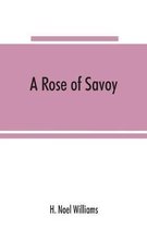 A rose of Savoy; Marie Adélaïde of Savoy, duchesse de Bourgogne, mother of Louis XV