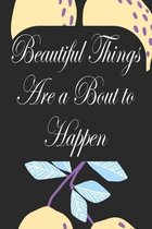 Beautiful Things Are A Bout To Happen: Notebook for Teachers & Administrators To Write Goals, Ideas & Thoughts School Appreciation Day Gift