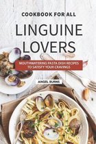 Cookbook for All Linguine Lovers: Mouthwatering Pasta Dish Recipes to Satisfy Your Cravings