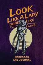 Look Like a Lady Think Like a Leader Notebook and Journal: Blank Note Book, Journal, Diary to Write In, Cool Gift for Men, Women, Kids - 118 pages - 6