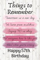 Things To Remember Tomorrow is a New Day Happy 57th Birthday: Cute 57th Birthday Card Quote Journal / Notebook / Diary / Greetings / Appreciation Gift