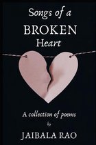 Songs of A Broken Heart: A Collection of poems