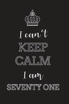 I Can't Keep Calm I Am Seventy One: Blank Lined Journal, Notebook, Diary, Planner, Happy Birthday Gift for 71 Year Old