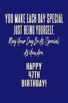You Make Each Day Special Just Being Yourself. May Your Day Be As Special As You Are. Happy 47th Birthday!: Journal Notebook for 47 Year Old Birthday