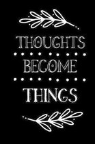 Thoughts Become Things: Law of Attraction Journal For Women Blank Lined Notebook 6x9