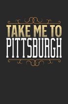 Take Me To Pittsburgh: Pittsburgh Notebook - Pittsburgh Vacation Journal - 110 White Blank Pages - 6 x 9 - Pittsburgh Notizbuch - ca. A 5 - H