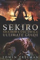 Sekiro: Shadows Die Twice Ultimate Game Guide