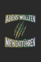 Aliens wollten mich entf�hren: Notizbuch Geschenk-Idee - Blank - A5 - 120 Seiten